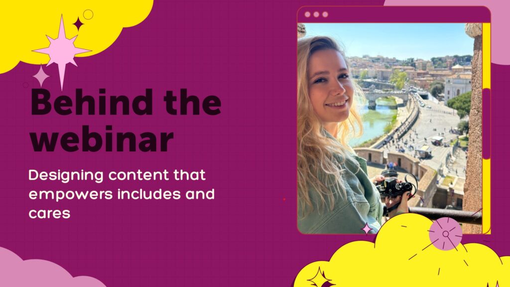 The image features a vibrant graphic with the title "Behind the webinar" in bold purple font against a bright yellow speech bubble. Below the title, the subtitle "Designing content that empowers includes and cares" is presented in a smaller purple font. On the right side, there is a photograph of Lauren Ellis, smiling and holding a camera, with a scenic cityscape in the background. The design has a playful and engaging aesthetic, likely used to promote a webinar hosted by Lauren Ellis.