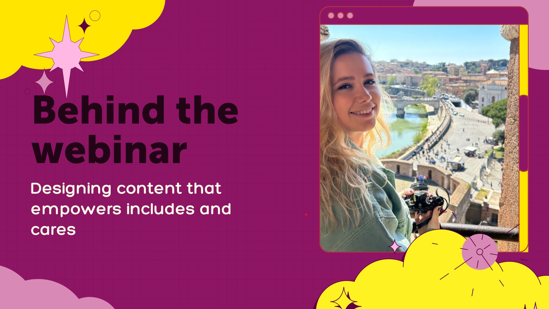 The image features a vibrant graphic with the title "Behind the webinar" in bold purple font against a bright yellow speech bubble. Below the title, the subtitle "Designing content that empowers includes and cares" is presented in a smaller purple font. On the right side, there is a photograph of Lauren Ellis, smiling and holding a camera, with a scenic cityscape in the background. The design has a playful and engaging aesthetic, likely used to promote a webinar hosted by Lauren Ellis.